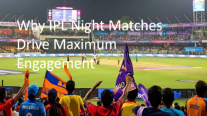 Why IPL Night Matches Drive Maximum Engagement: The Psychology of Prime-Time Attention